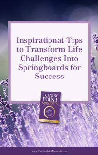 Inspirational Tips to Transform Life Challenges Into Springboards for Success
